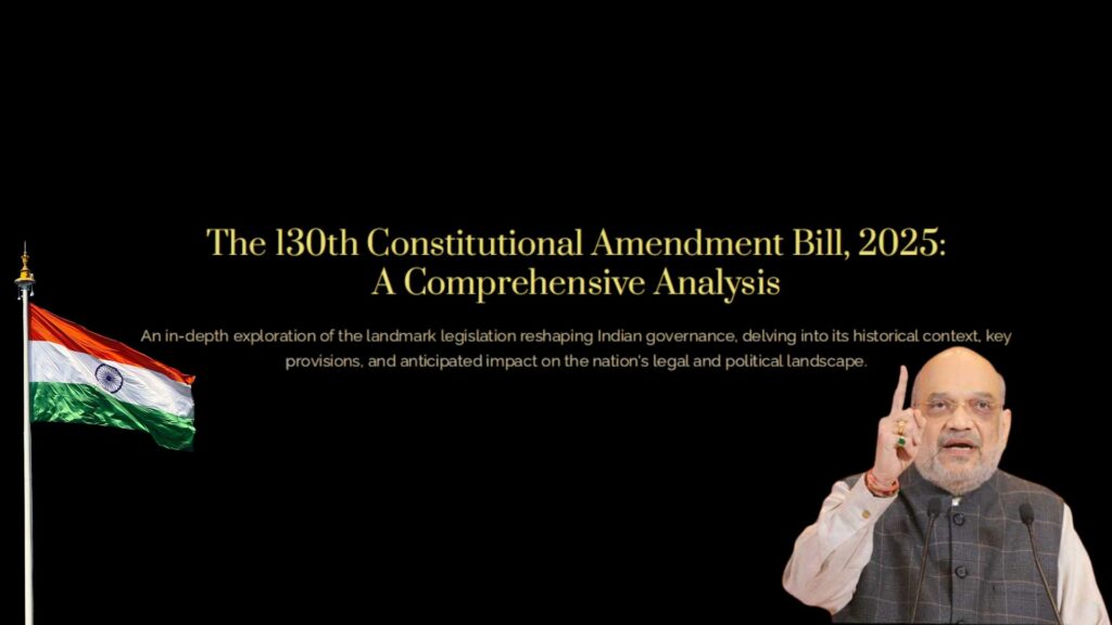 The 130th Constitutional Amendment Bill, 2025 – A Comprehensive Analysis